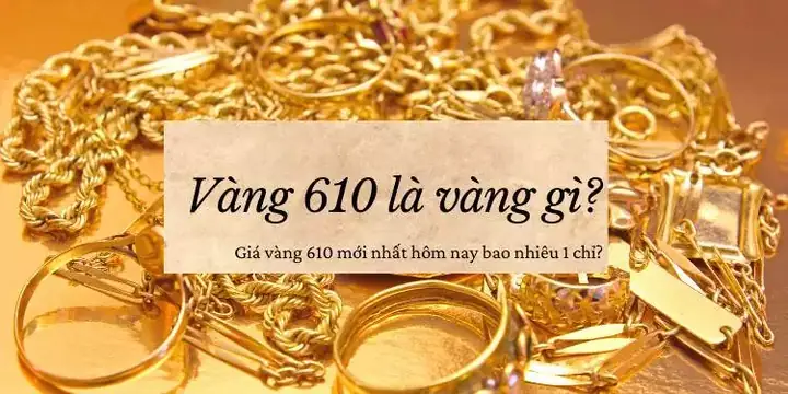 Giá Vàng 610 Bao Nhiêu 1 Chỉ
