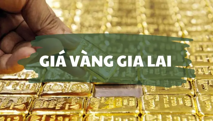 Giá Vàng Hôm Nay Ở Gia Lai