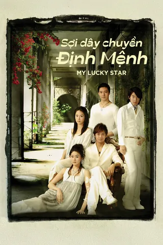 Xem Tổng Hợp Các Tập Phim Sợi Dây Chuyền Định Mệnh (my Lucky Star) Bản Đẹp Thuyết Minh